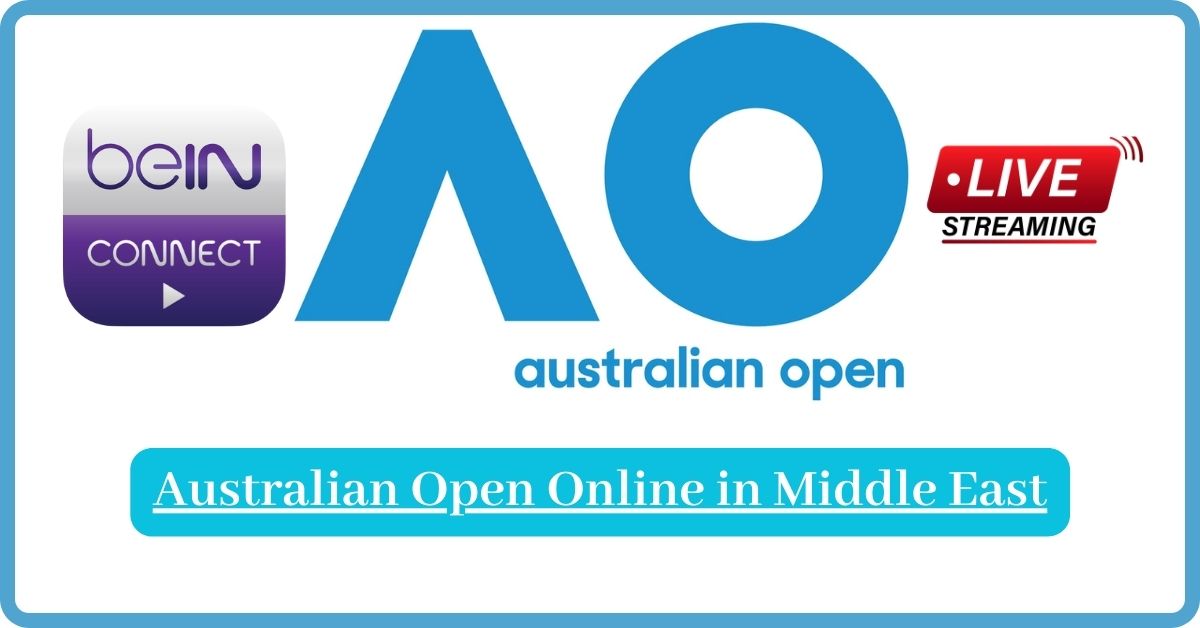 Watch Australian Open Online in Saudi Arabia and UAE