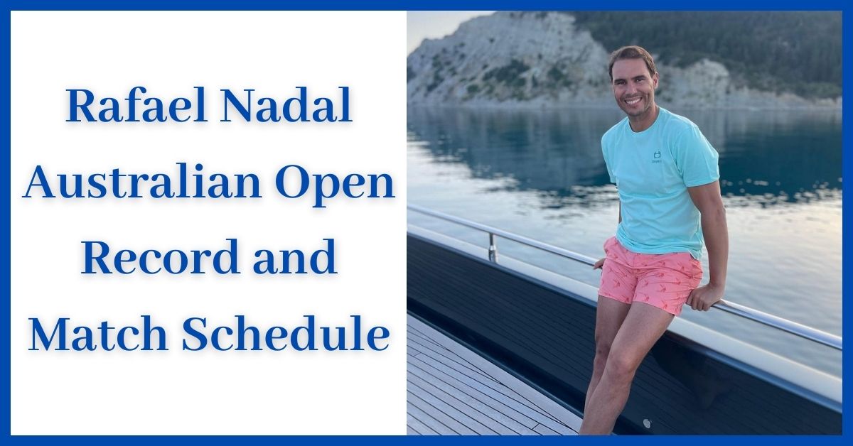 Rafael Nadal Australian Open Record and Match Schedule