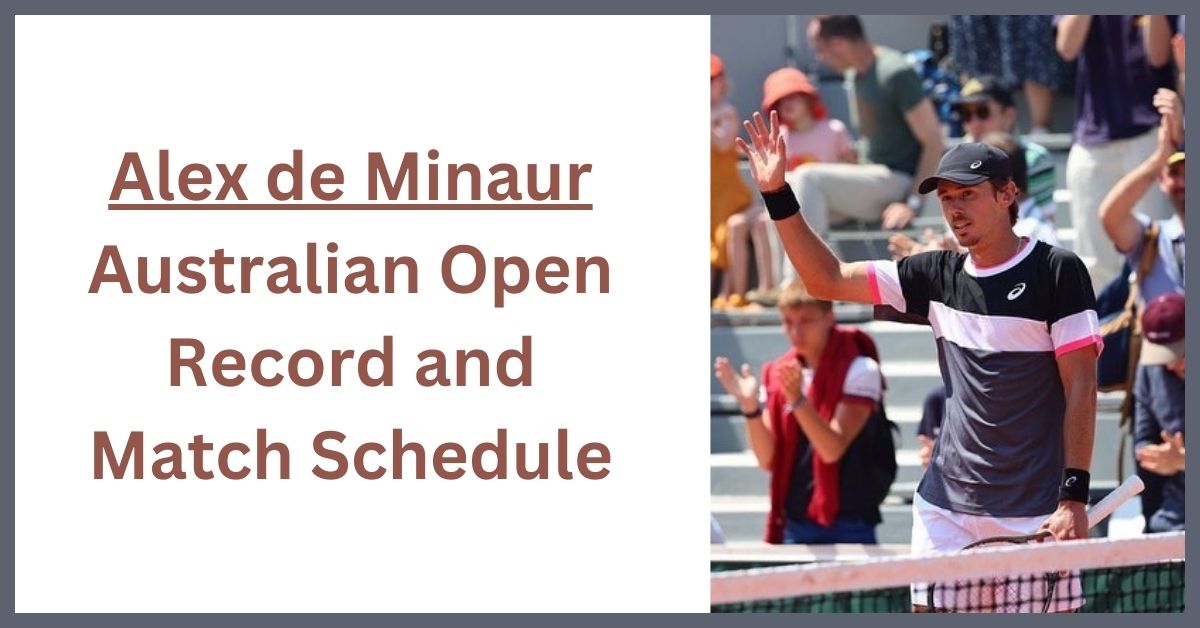 Alex de Minaur Australian Open Record and Match Schedule
