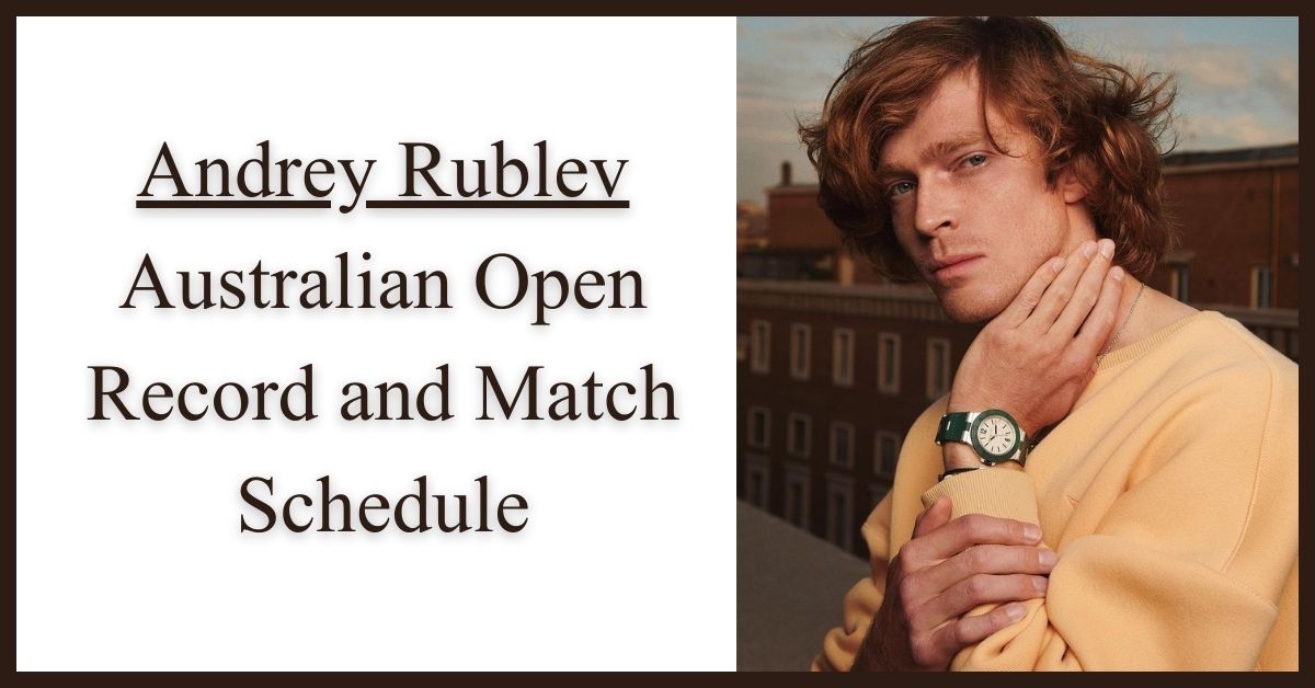 Andrey Rublev Australian Open Record and Match Schedule
