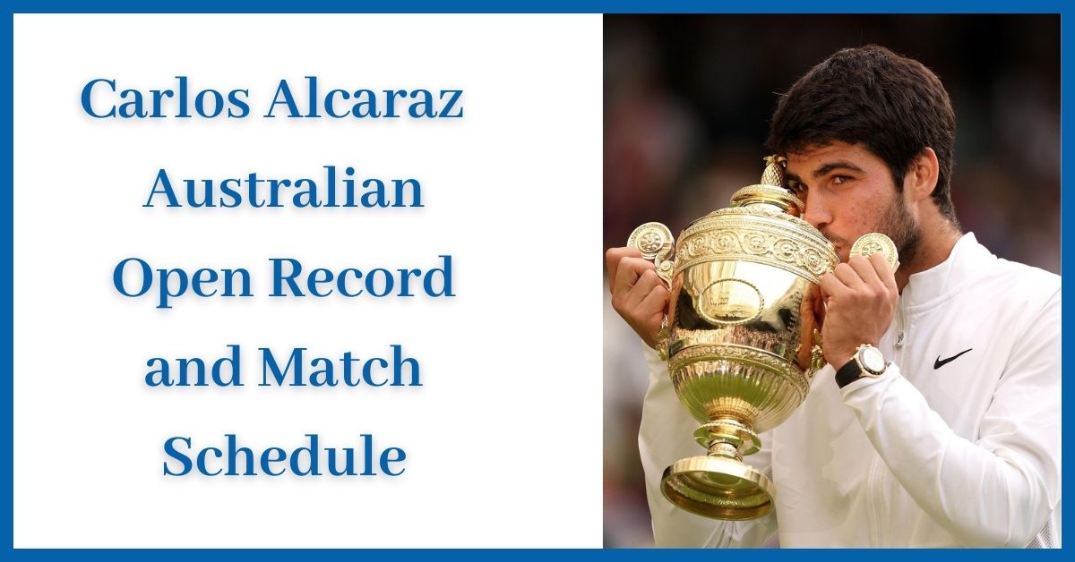 Carlos Alcaraz Australian Open Record and Match Schedule
