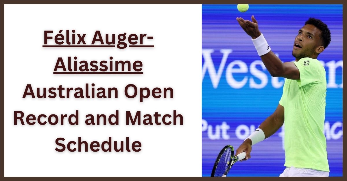 Félix Auger Aliassime Australian Open Record and Match Schedule