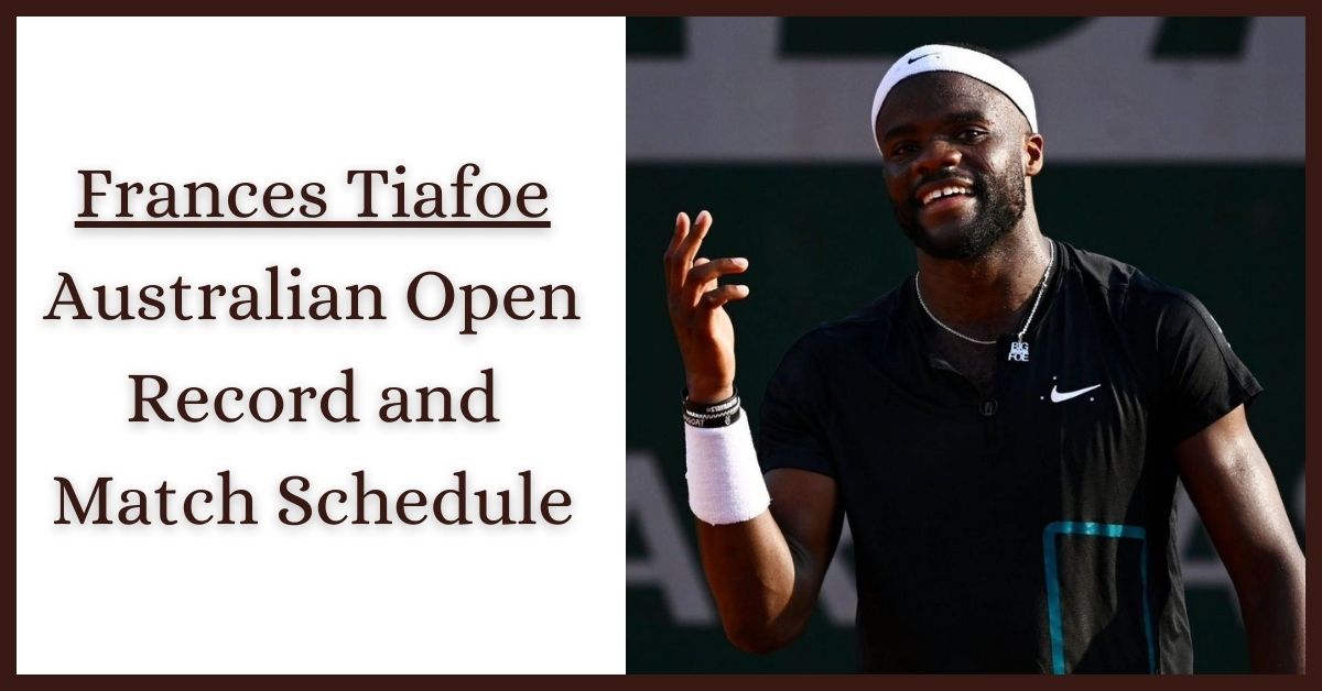 Frances Tiafoe Australian Open Record and Match Schedule