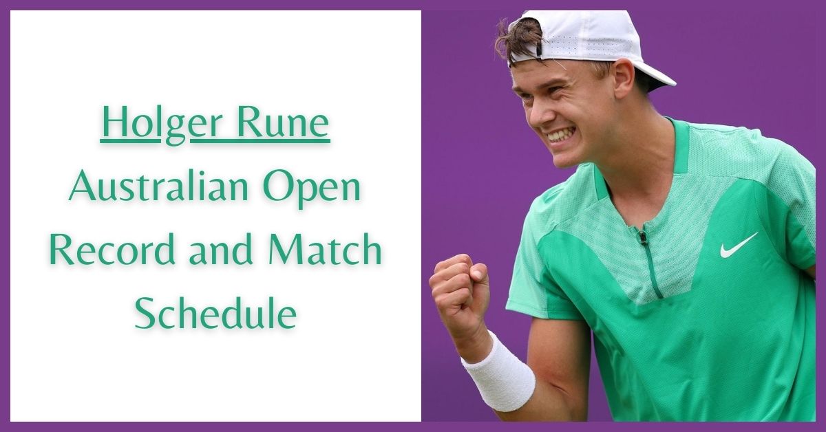 Holger Rune Australian Open Record and Match Schedule