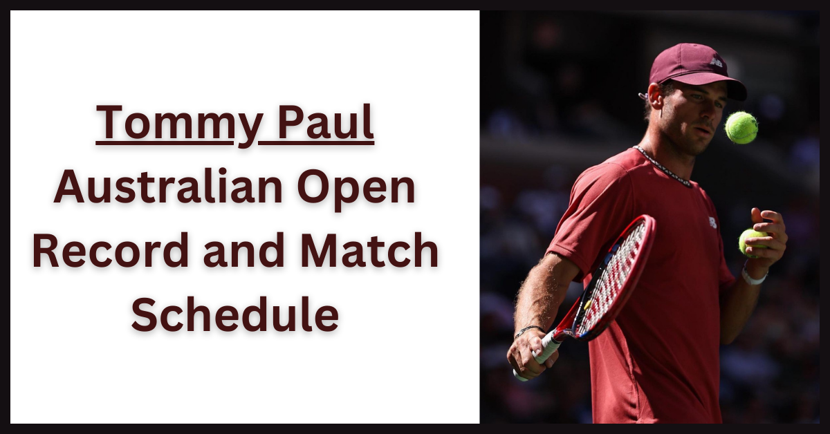 Tommy Paul Australian Open Record and Match Schedule