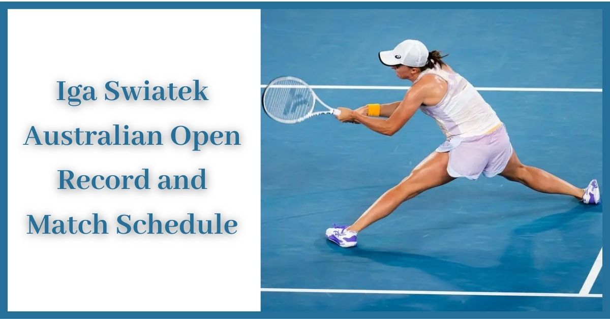 Iga Swiatek Australian Open Record and Match Schedule