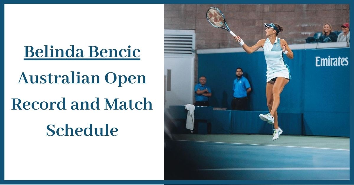 Belinda Bencic Australian Open Record and Match Schedule