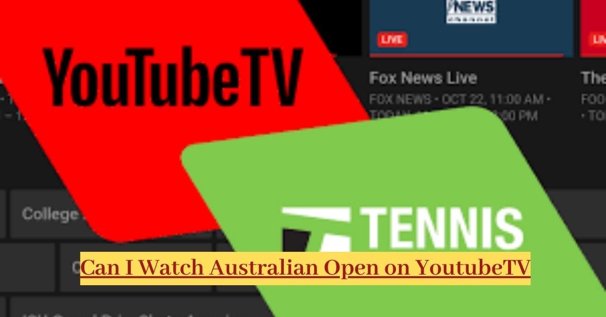 Can I Watch Australian Open on YoutubeTV