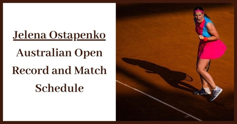 Jelena Ostapenko Australian Open Record and Match Schedule