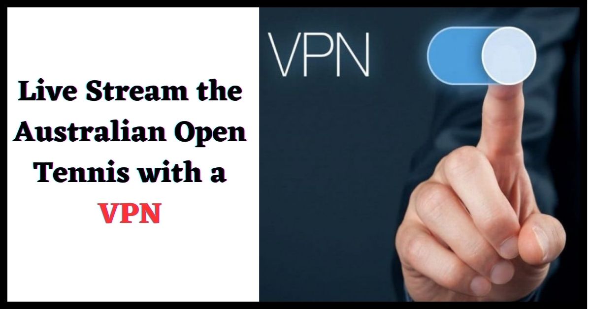 Live Stream the Australian Open Tennis with a VPN