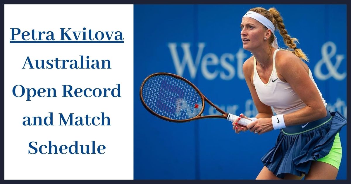Petra Kvitova Australian Open Record and Match Schedule