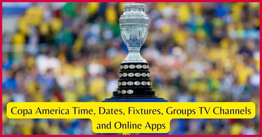 Copa America 2024 Time, Dates, Fixtures, Groups TV Channels and Online Apps