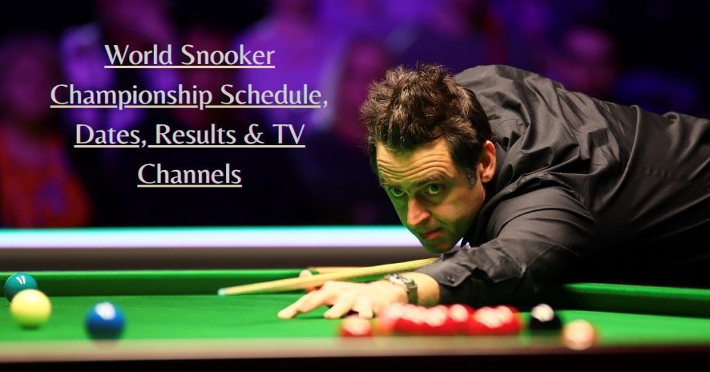 2024 World Snooker Championship Schedule, Dates, Results & TV Channels
